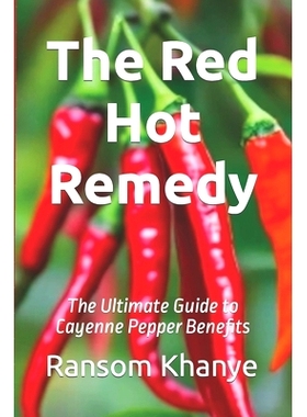 预订 The Red Hot Remedy: The Ultimate Guide to Cayenne Pepper Benefits: 9798882953453