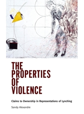 预订 The Properties of Violence: Claims to Ownership in Representations of Lynching 暴力的性质：对私刑代表的所有权索赔: