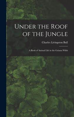 [预订]Under the Roof of the Jungle; a Book of Animal Life in the Guiana Wilds 9781018121468