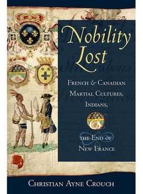 预订 Nobility Lost: French and Canadian Martial Cultures, Indians, and the End of New France 失落的*：法国与加拿大的武术