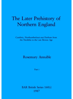 预订 The Later Prehistory of Northern England, Part i: Cumbria, Northumberland and Durham from the Neolithic to the Late