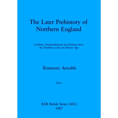 预订 The Later Prehistory of Northern England, Part i: Cumbria, Northumberland and Durham from the Neolithic to the Late