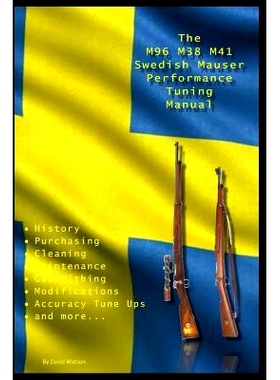 预订 The M96 M38 M41 Swedish Mauser Performance Tuning Manual: Gunsmithing tips for modifying your Swedish Mauser rifles