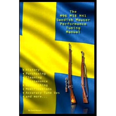 预订 The M96 M38 M41 Swedish Mauser Performance Tuning Manual: Gunsmithing tips for modifying your Swedish Mauser rifles