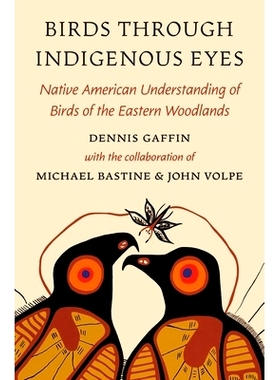 预订 Birds Through Indigenous Eyes: Native Perspectives on Birds of the Eastern Woodlands 土著眼中的鸟类：东部林地鸟类的