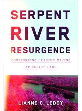 预订 Serpent River Resurgence: Confronting Uranium Mining at Elliot Lake 蛇河复兴：面对艾略特湖的铀矿开采: 9781442614376