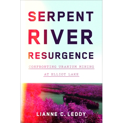 预订 Serpent River Resurgence: Confronting Uranium Mining at Elliot Lake 蛇河复兴：面对艾略特湖的铀矿开采: 9781442614376