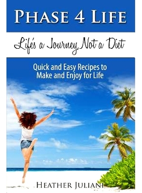 预订 Phase4Life, Life's a Journey, Not a Diet: Quick and Easy Recipes to Make and Enjoy for Life