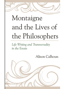 预订 Montaigne and the Lives of the Philosophers: Life Writing and Transversality in the Essais: 9781611494792