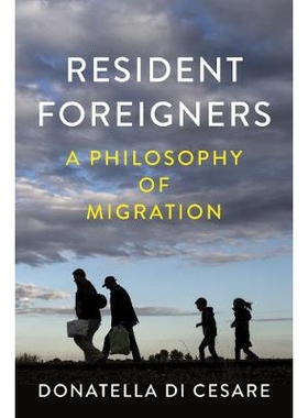 预订 Resident Foreigners - a Philosophy of Migration: A Philosophy of Migration 外国居民：移民哲学（精装）: 978150953354