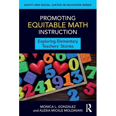 预订 Promoting Equitable Math Instruction: Exploring Elementary Teachers’ Stories: 9781032987415