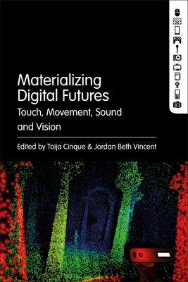 [预订]Materializing Digital Futures: Touch, Movement, Sound and Vision 9781501388088