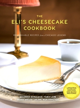 预订 The Eli's Cheesecake Cookbook: Remarkable Recipes from a Chicago Legend: Updated 40th Anniversary Edition with New