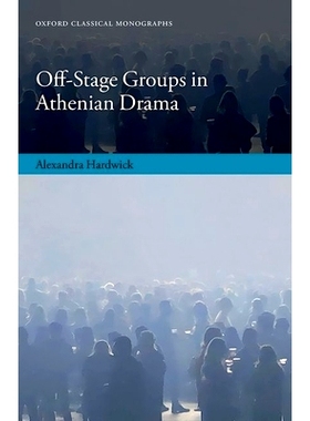 预订 Off-Stage Groups in Athenian Drama 雅典戏剧的台下团体: 9780198887225
