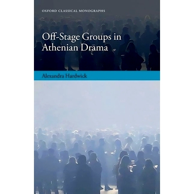 预订 Off-Stage Groups in Athenian Drama 雅典戏剧的台下团体: 9780198887225