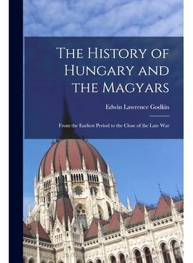预订 The History of Hungary and the Magyars: From the Earliest Period to the Close of the Late War: 9781015675315