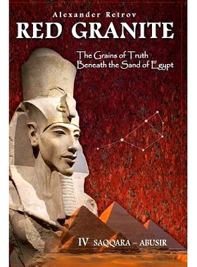 预订 Red Granite - The Grains of Truth Beneath the Sand of Egypt: IV Saqqara - Abusir: 9780994314666