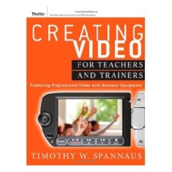 预订 Creating Video For Teachers And Trainers: Producing Professional Video With Amateur Equipment 培训人员和教师用的视
