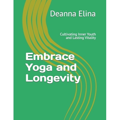 预订 Embrace Yoga and Longevity: Cultivating Inner Youth and Lasting Vitality: 9798332911873