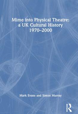 [预订]Mime into Physical Theatre: a UK Cultural History, 1970-2000 9780367352486