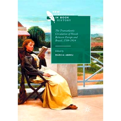 预订 The Transatlantic Circulation of Novels Between Europe and Brazil, 1789-1914: 9783319835990