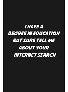 预订 I Have A Degree In Education But Sure Tell Me About Your Internet Search: Sarcastic Teacher Gifts: 9781074031909