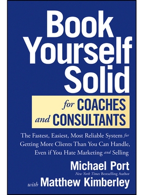 预订 Book Yourself Solid for Coaches and Consultants: The Fastest, Easiest, and Most Reliable System for Getting More Cl