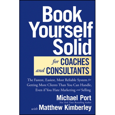预订 Book Yourself Solid for Coaches and Consultants: The Fastest, Easiest, and Most Reliable System for Getting More Cl