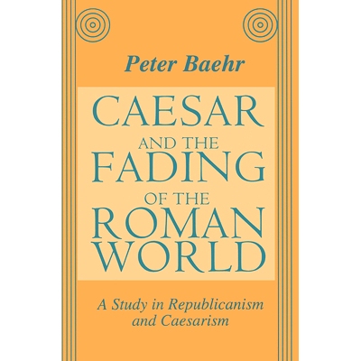 预订 Caesar and the Fading of the Roman World: A Study in Republicanism and Caesarism: 9781138507852