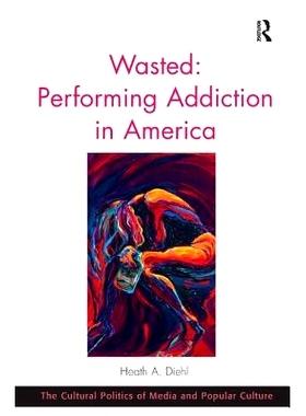 预订 Wasted: Performing Addiction in America 被浪费的：美国的表演瘾: 9781472442376