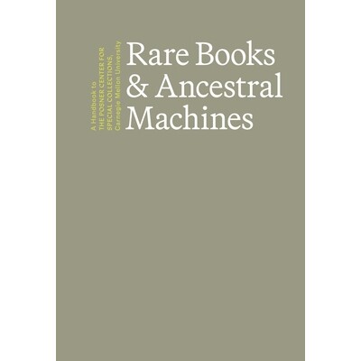 预订 Rare Books & Ancestral Machines: A Handbook to the Posner Center for Special Collections at Carnegie Mellon Univers