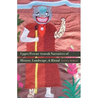 预订 Upper Perene Arawak Narratives of History, Landscape, and Ritual 佩雷内上游阿拉瓦克叙述历史，景观和仪式: 9780803285