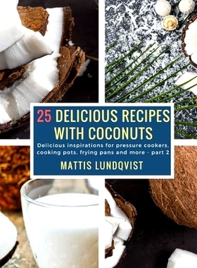 预订 25 Delicious Recipes with Coconuts: Delicious inspirations for pressure cookers, cooking pots, frying pans and more