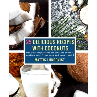 预订 25 Delicious Recipes with Coconuts: Delicious inspirations for pressure cookers, cooking pots, frying pans and more