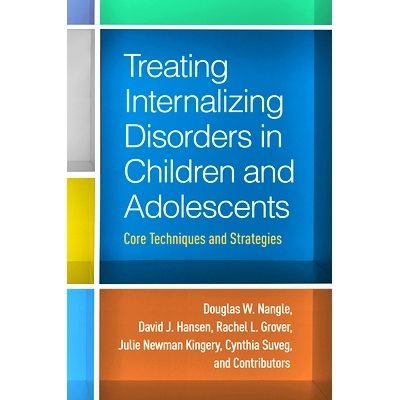预订 Treating Internalizing Disorders in Children and Adolescents: Core Techniques and Strategies 治疗儿童与青少年内在化