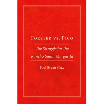 预订 Forster vs. Pico: The Struggle for the Rancho Santa Margarita 福斯特对抗皮科：圣玛格丽塔牧场之争: 9780806190976