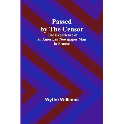 预订 Passed by the censor: The Experience of an American Newspaper Man in France: 9789357386524