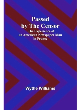 预订 Passed by the censor: The Experience of an American Newspaper Man in France: 9789357386524