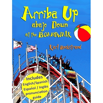 预订 Arriba Up, Abajo Down at the Boardwalk: A Picture Book of Opposites in English & Spanish: 9781732069671