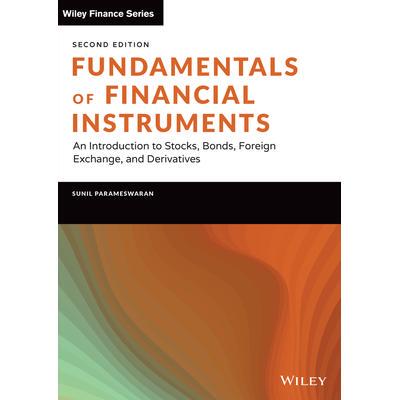 Fundamentals of Financial Instruments, Second Edition: An Introduction to Stocks, Bonds, Foreign Exchange, and Derivati