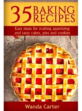 预订 35 Baking Recipes: Easy steps for making appetizing and tasty cakes, pies and cookies: 9781548885168