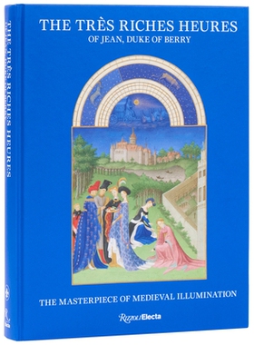 预订 The Très Riches Heures of Jean, Duke of Berry: The Masterpiece of Medieval Illumination: 9780847875979