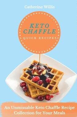 [预订]Keto chaffle Quick Recipes: An Unmissable Keto Chaffle Recipe Collection for Your Meals 9781803178707