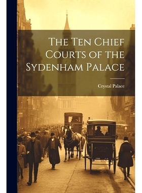 预订 The Ten Chief Courts of the Sydenham Palace: 9781021270290