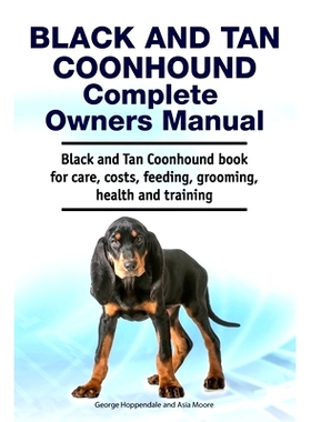 预订 Black and Tan Coonhound Complete Owners Manual. Black and Tan Coonhound book for care, costs, feeding, grooming, he