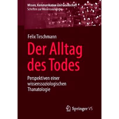 预订 Der Alltag des Todes: Perspektiven einer wissenssoziologischen Thanatologie: 9783658228613