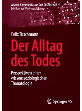 预订 Der Alltag des Todes: Perspektiven einer wissenssoziologischen Thanatologie: 9783658228613