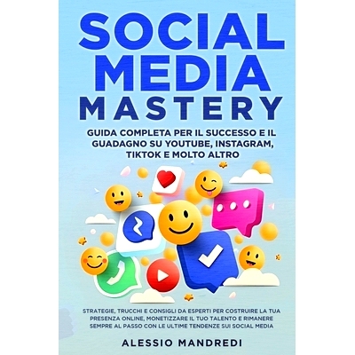 预订 Social Media Mastery: Strategie, trucchi e consigli da esperti per costruire la tua presenza online, monetizzare il