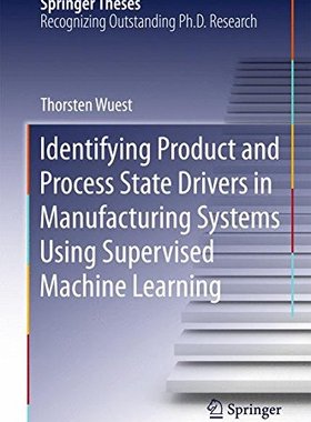 【预订】Identifying Product and Process State Drivers in Manufacturing Systems Using Supervised Machine Learning