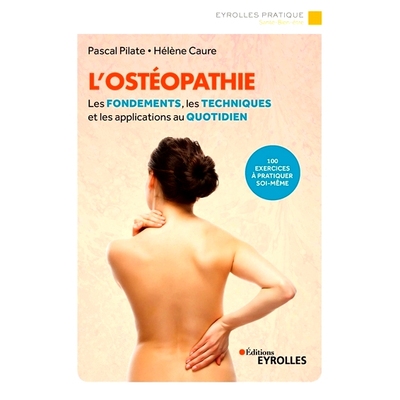 预订 L’ostéopathie : les fondements, les techniques et les applications au quotidien : 100 exercices à pratiquer soi-